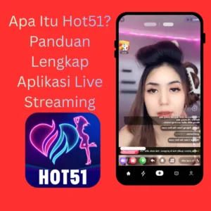 Read more about the article Apa Itu Hot51? Panduan Lengkap Aplikasi Live Streaming