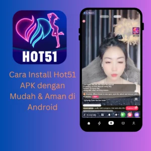 Read more about the article Cara Install Hot51 APK dengan Mudah & Aman di Android