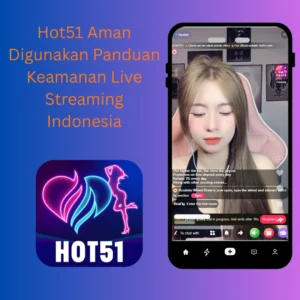 Read more about the article Hot51 Aman Digunakan Panduan Keamanan Live Streaming Indonesia
