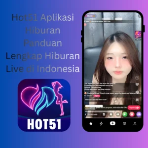 Read more about the article Hot51 Aplikasi Hiburan Panduan Lengkap Hiburan Live di Indonesia