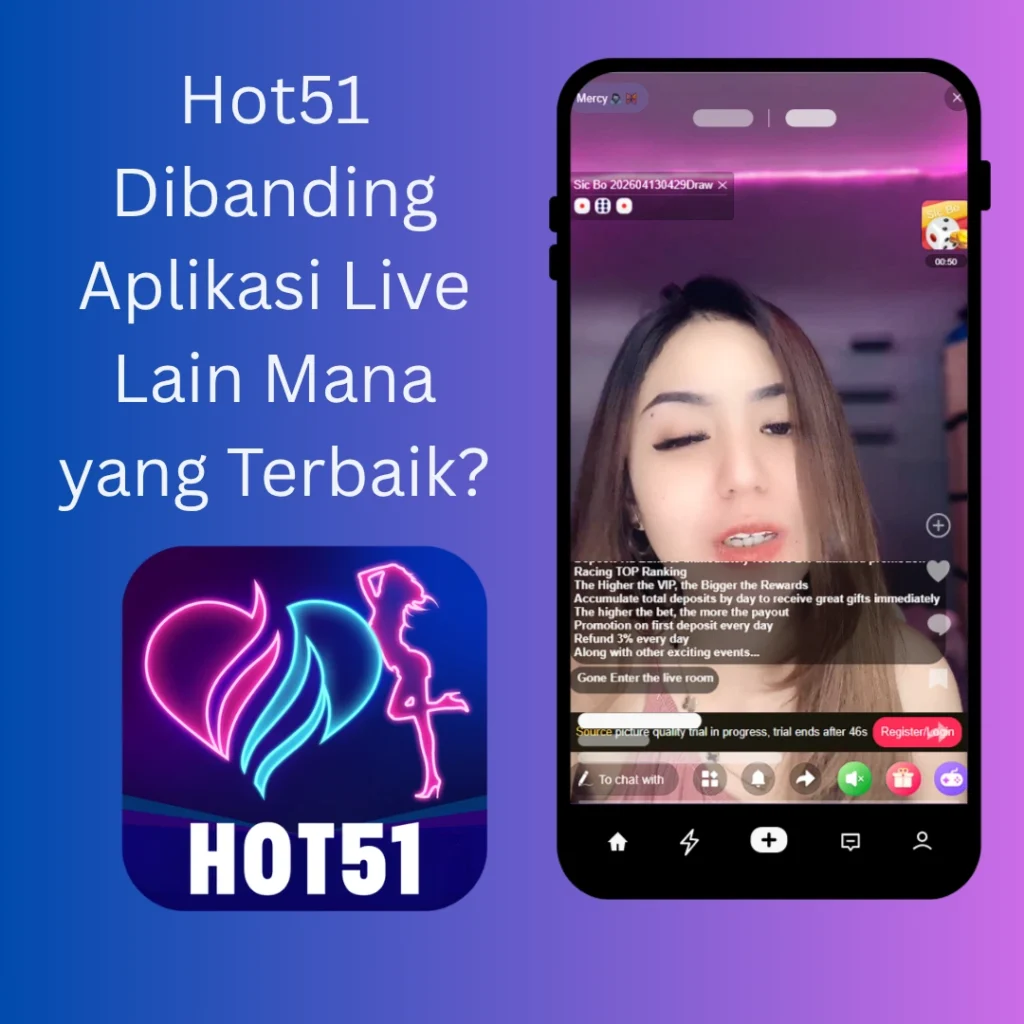 Hot51 Dibanding Aplikasi Live Lain Mana yang Terbaik