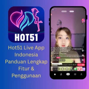 Read more about the article Hot51 Live App Indonesia Panduan Lengkap Fitur & Penggunaan